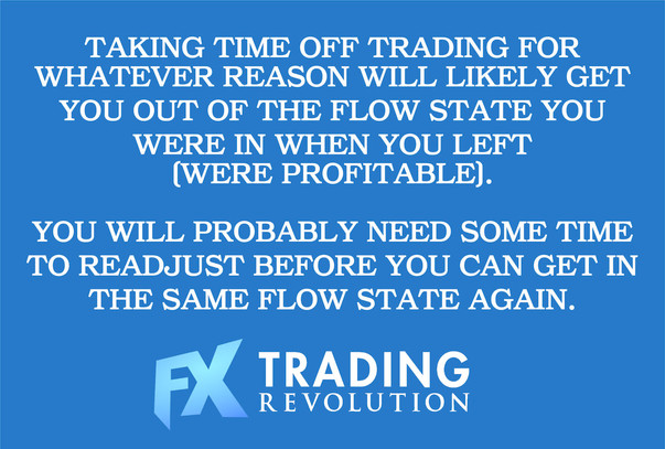 Taking a break from trading can get you out of flow!